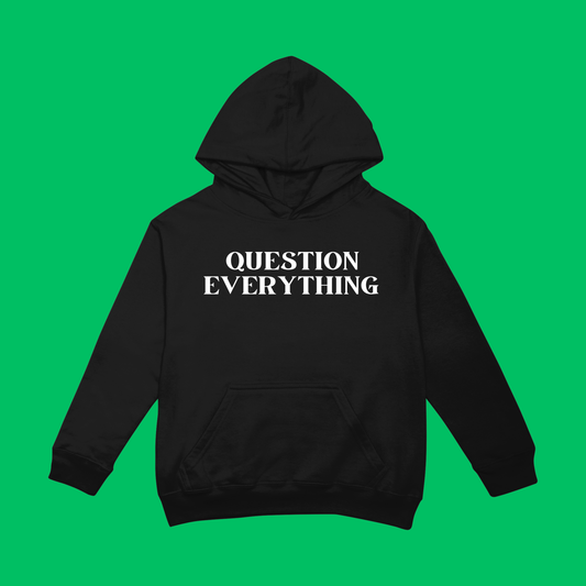 QUESTION EVERYTHING HOODIE